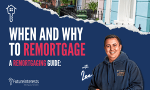 When and Why to Remortgage - Future Interests - Mortgage Brokers Kent (1)