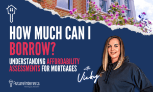 How Much Can I Borrow Understanding Affordability Assessments for Mortgages - Future Interests - Mortgage Brokers Kent