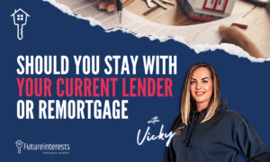 Should you stay with your current lender or remortgage - Future Interests - Mortgage Brokers Kent