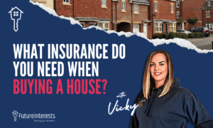 What Insurance Do You Need When Buying a House - Future Interests - Mortgage Brokers Kent